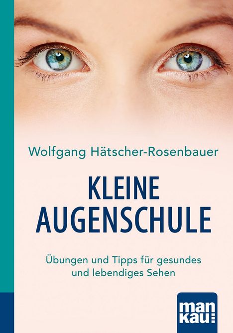 Wolfgang Hätscher-Rosenbauer: Kleine Augenschule. Kompakt-Ratgeber, Buch