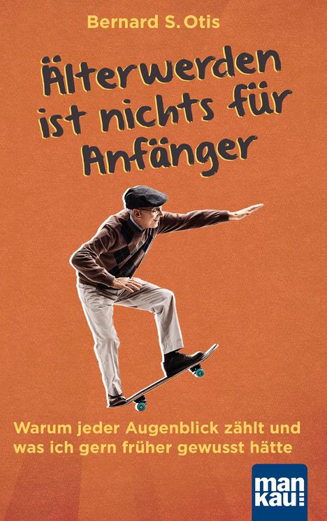 Bernard S. Otis: Älterwerden ist nichts für Anfänger, Buch