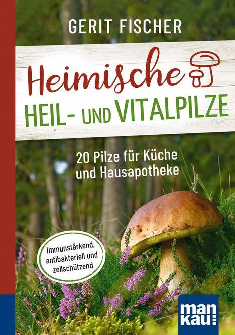 Gerit Fischer: Heimische Heil- und Vitalpilze. Kompakt-Ratgeber, Buch