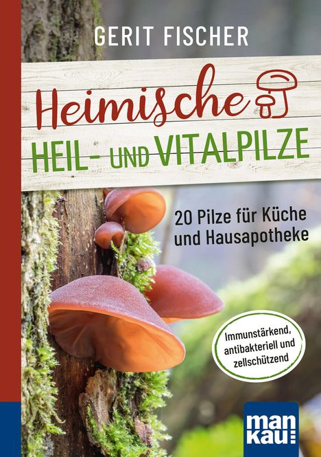 Gerit Fischer: Heimische Heil- und Vitalpilze. Kompakt-Ratgeber, Buch