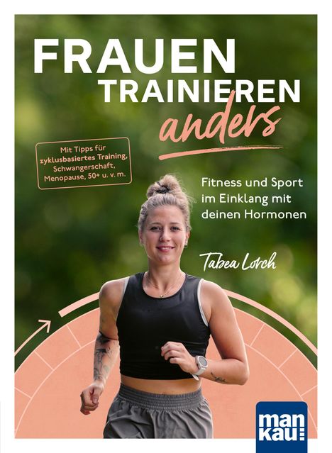 Tabea Lorch: Frauen trainieren anders. Fitness und Sport im Einklang mit deinen Hormonen, Buch