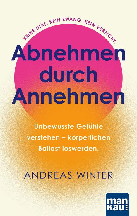 Andreas Winter: Abnehmen durch Annehmen. Unbewusste Gefühle verstehen - körperlichen Ballast loswerden, Buch