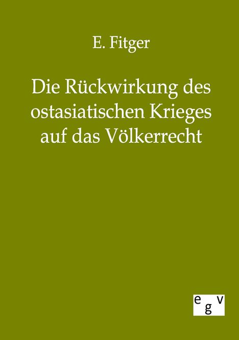 E. Fitger: Die Rückwirkung des ostasiatischen Krieges auf das Völkerrecht, Buch