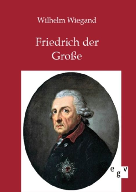 Wilhelm Wiegand: Friedrich der Große, Buch