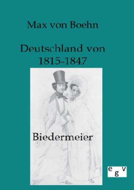 Max Von Boehn: Biedermeier - Deutschland von 1815-1847, Buch