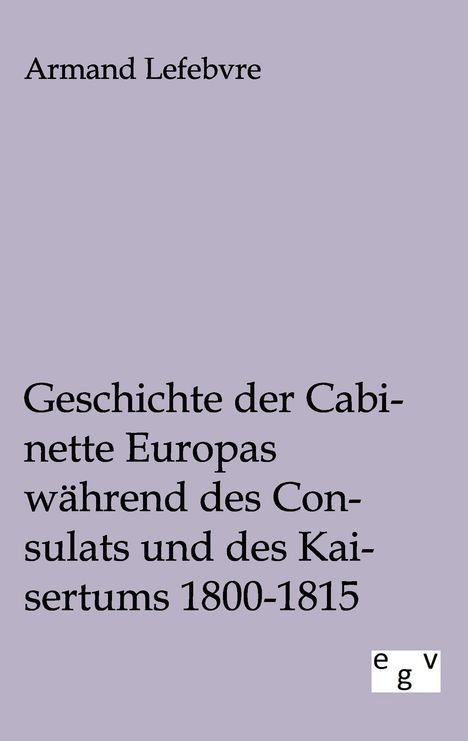 Armand Lefebvre: Geschichte der Cabinette Europas während des Consulats und des Kaisertums 1800 - 1815, Buch