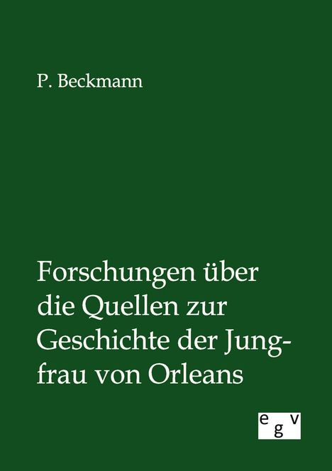 P. Beckmann: Forschungen über die Quellen zur Geschichte der Jungfrau von Orleans, Buch