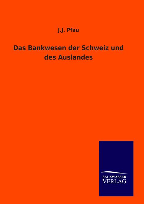 J. J. Pfau: Das Bankwesen der Schweiz und des Auslandes, Buch