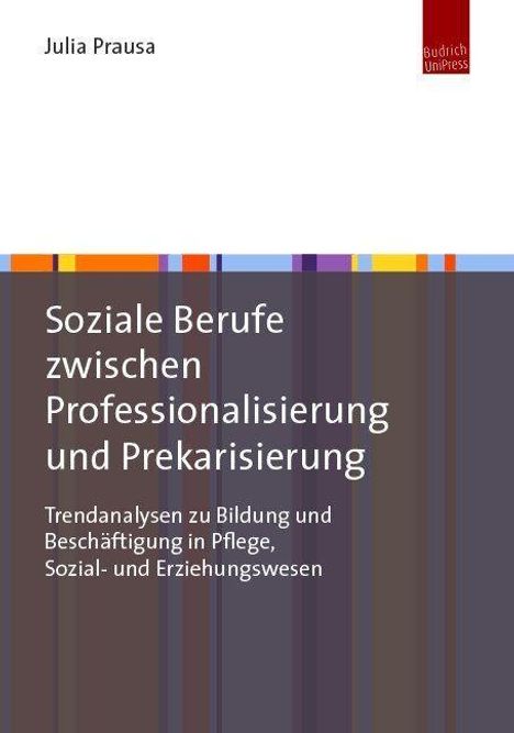 Julia Prausa: Soziale Berufe zwischen Professionalisierung und Prekarisierung, Buch