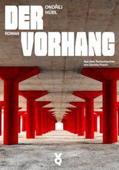 "DER VORHANG", Roman von Ondřej Hüb. Übersetzt von Daniela Pusch. Rote Säulen in einem Betonraum.