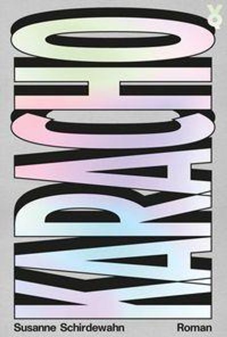 Text: "Karacho" groß und vertikal, darunter "Susanne Schirdewahn" und "Roman". Pastellfarben, minimalistisches Design.