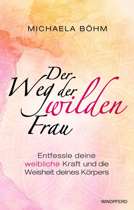 Der Titel lautet "Der Weg der wilden Frau" von Michaela Böhm. Pastellfarbenes, mandala-artiges Design im Hintergrund.