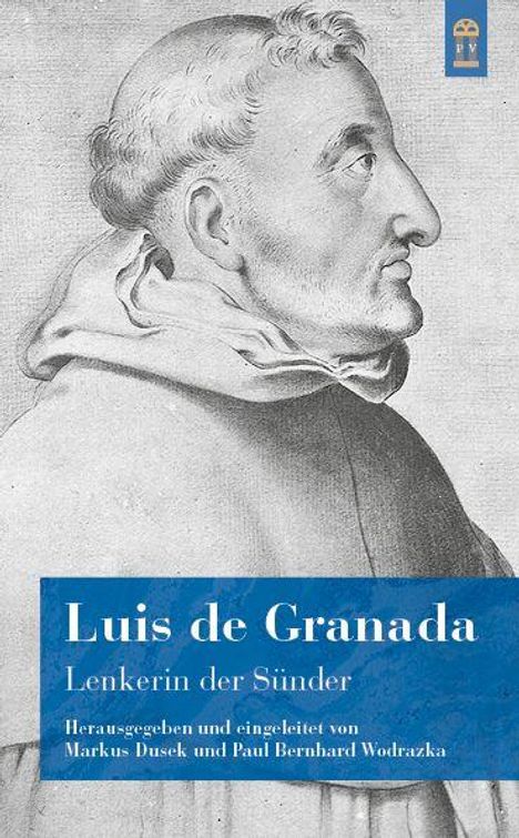 Luis de Granada: Lenkerin der Sünder. Herausgegeben von Markus Dusek und Paul Bernhard Wodrazka. Illustration: Mönchsporträt.
