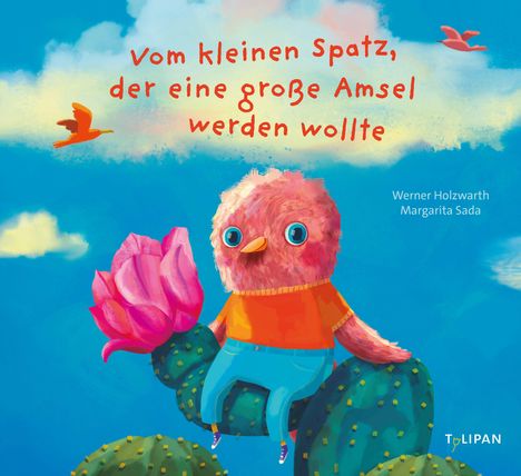 Werner Holzwarth: Vom kleinen Spatz, der eine große Amsel werden wollte, Buch