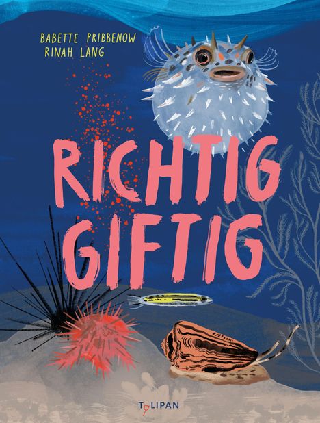 "RICHTIG GIFTIG" in großer, rosa Schrift. Ein Kugelfisch und Meereslebewesen vor blauem Hintergrund, darunter Autorenname und Verlag.