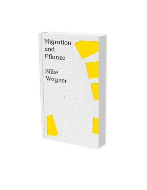 Silke Wagner: Migration und Pflanze, Buch