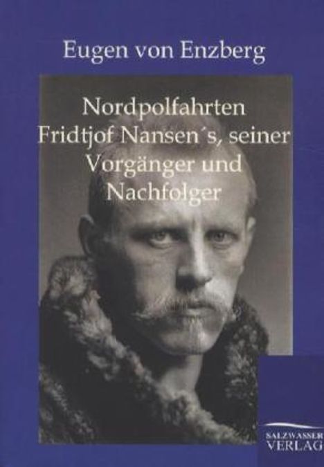 Eugen Von Enzberg: Nordpolfahrten Fridtjof Nansens, seiner Vorgänger und Nachfolger, Buch