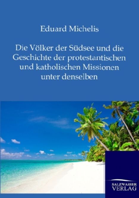 Eduard Michelis: Die Völker der Südsee und die Geschichte der protestantischen und katholischen Missionen unter denselben, Buch