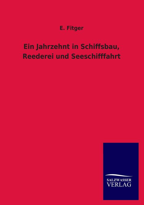 E. Fitger: Ein Jahrzehnt in Schiffsbau, Reederei und Seeschifffahrt, Buch