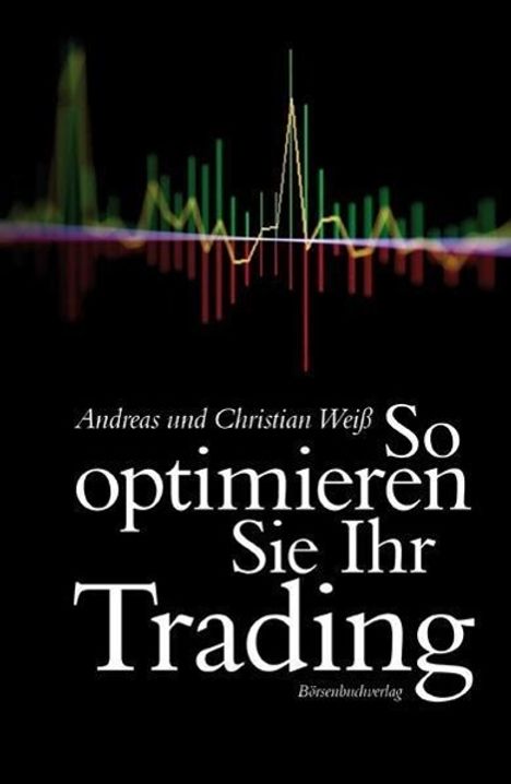 Andreas Weiß: Weiß, A: So optimieren Sie Ihr Trading, Buch