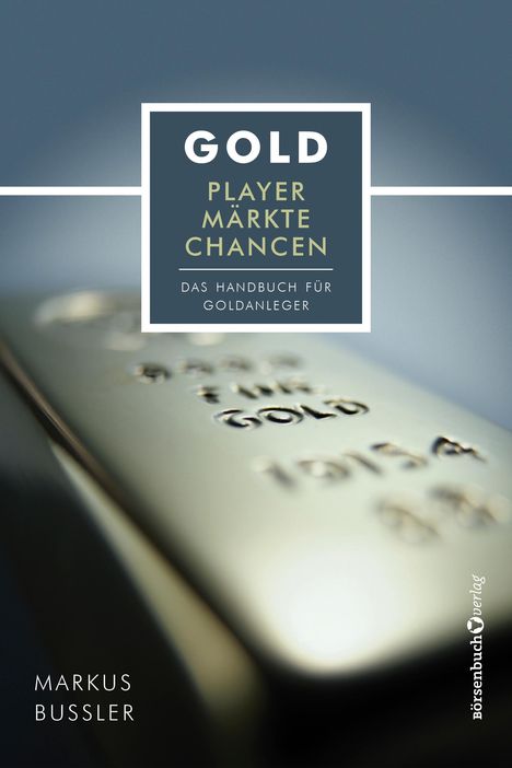 Markus Bußler: Gold - Player, Märkte, Chancen, Buch