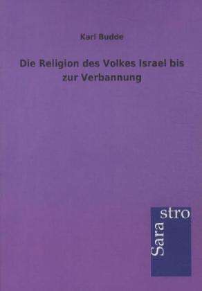 Karl Budde: Die Religion des Volkes Israel bis zur Verbannung, Buch
