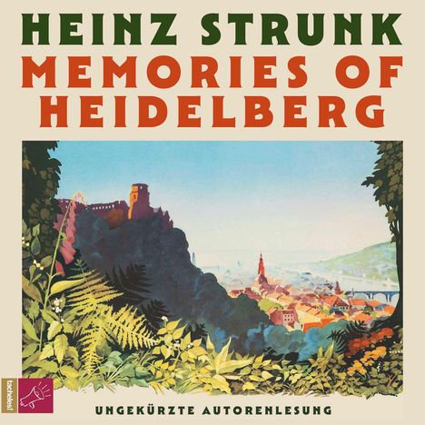 "HEINZ STRUNK MEMORIES OF HEIDELBERG UNGEKÜRZTE AUTORENLESUNG". Illustration einer Stadt und Burg umgeben von Pflanzen.