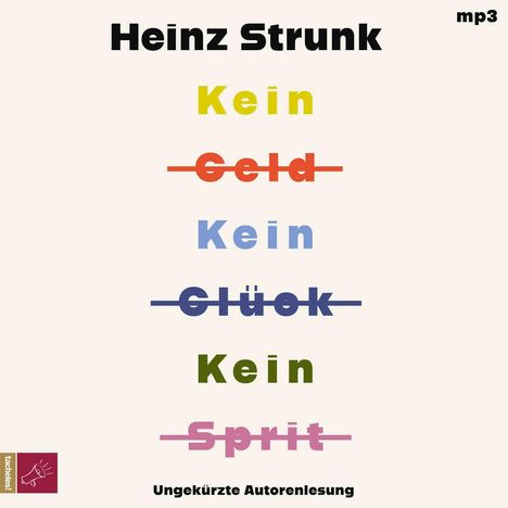 "Heinz Strunk, Kein Geld, Kein Glück, Kein Sprit, Ungekürzte Autorenlesung. Farbig unterstrichen und durchgestrichen."