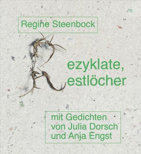 Regine Steenbock, ezyklate, estlöcher. Mit Gedichten von Julia Dorsch und Anja Engst. Erde und Pflanzen auf Papier.