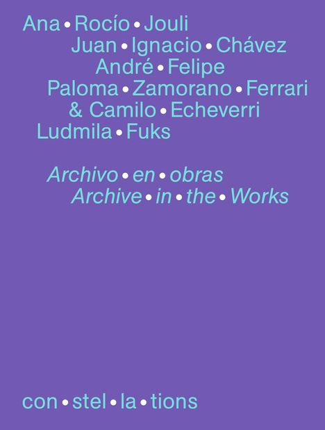 Namen und Titel sind in hellblau auf lila Hintergrund angeordnet, z. B. "Ana•Rocío•Jouli", "Archivo en obras", "constellations".