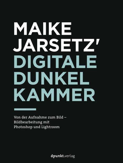 Maike Jarsetz: Maike Jarsetz' digitale Dunkelkammer, Buch