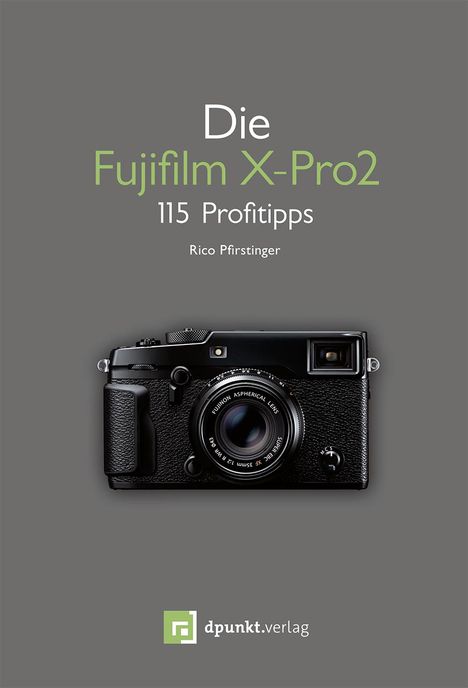 Rico Pfirstinger: Die Fujifilm X-Pro 2, Buch