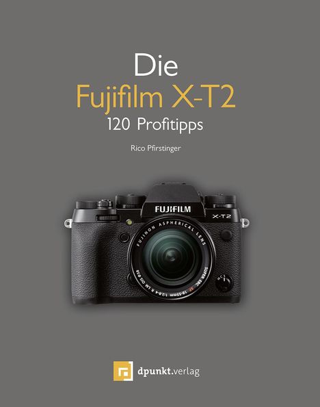Rico Pfirstinger: Die Fujifilm X-T2, Buch