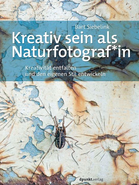 Bart Siebelink: Kreativ sein als Naturfotograf*in, Buch
