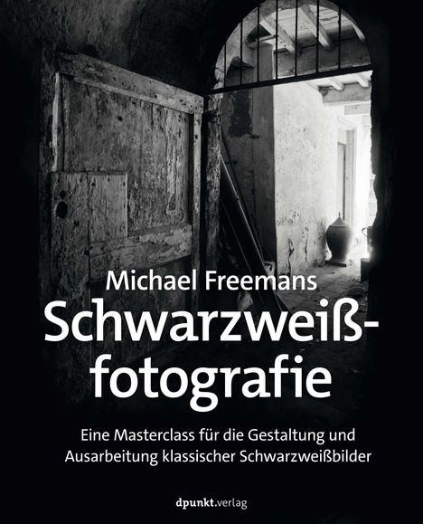 Michael Freeman: Michael Freemans Schwarzweißfotografie, Buch