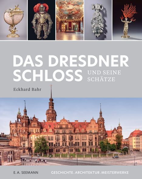 Eckhard Bahr: Das Dresdner Schloss und seine Schätze, Buch