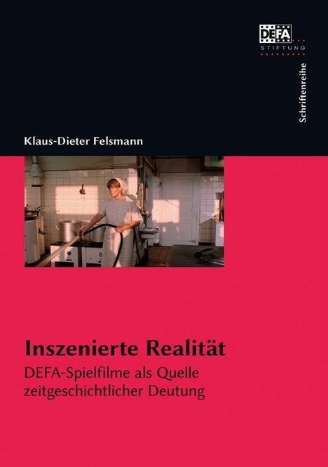 Klaus-Dieter Felsmann: Felsmann, K: Inszenierte Realität, Buch