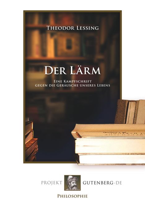 Theodor Lessing: Der Lärm. Eine Kampfschrift gegen die Geräusche unseres Lebens, Buch