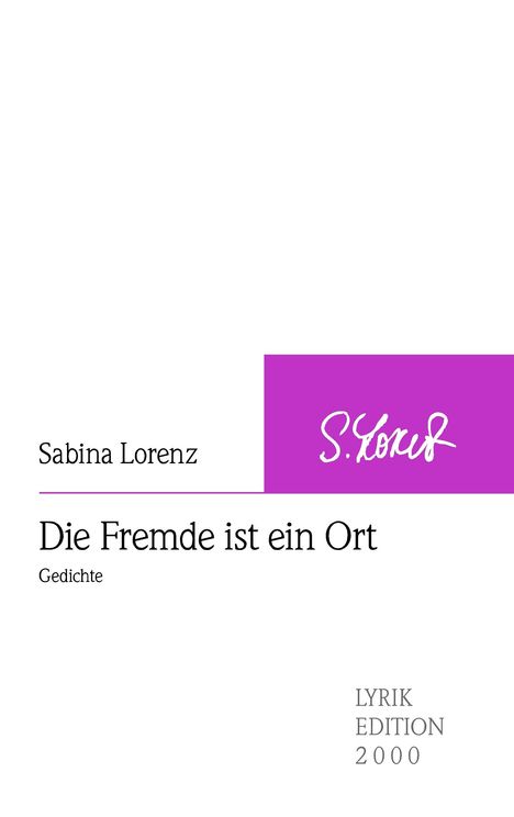 Sabina Lorenz, Gedichte: "Die Fremde ist ein Ort". Lyrik Edition 2000. Lila Akzent mit Unterschrift.
