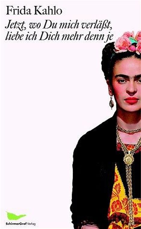 Frida Kahlo: Jetzt, wo Du mich verläßt, liebe ich Dich mehr denn je, Buch