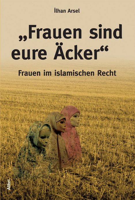 Ilhan Arsel: "Frauen sind eure Äcker", Buch