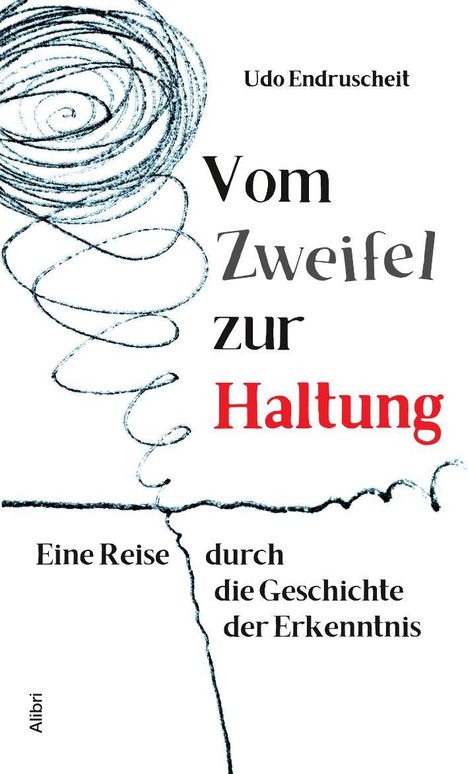 "Udo Endruscheit; Vom Zweifel zur Haltung; Eine Reise durch die Geschichte der Erkenntnis; Alibri." Spiralförmige Zeichnung.