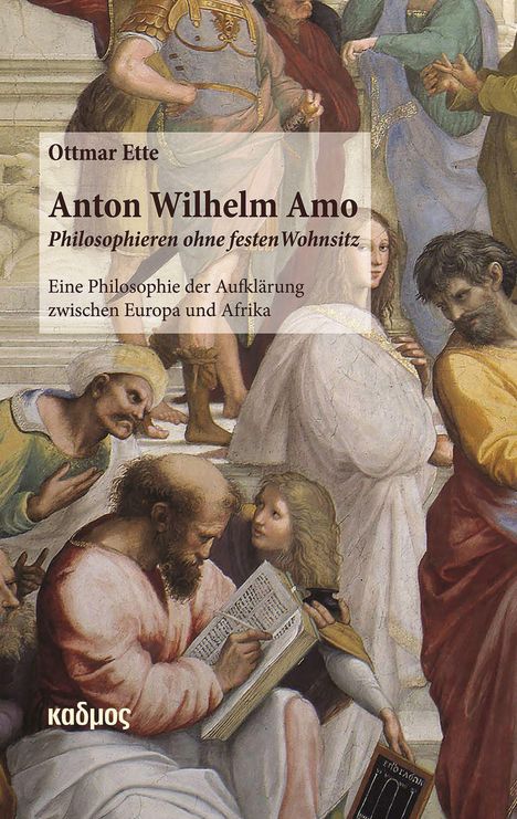 Ottmar Ette: Anton Wilhelm Amo - Philosophieren ohne festen Wohnsitz, Buch