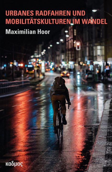 Maximilian Hoor: Urbanes Radfahren und Mobilitätskulturen im Wandel, Buch