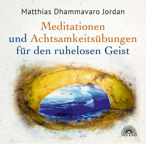 Matthias Dhammavaro Jordan: Mediationen und Achtsamkeitsübungen für den ruhelosen Geist, 2 CDs