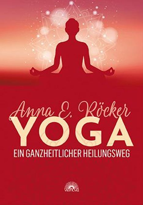 Anna E. Röcker: Yoga - Ein ganzheitlicher Heilungsweg, Buch