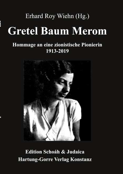Text: Erhard Roy Wiehn (Hg.), Gretel Baum Merom, Hommage an eine zionistische Pionierin 1913-2019. Schwarz-Weiß Foto einer Frau.