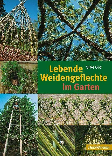 Vibe Gro: Lebende Weidengeflechte im Garten, Buch