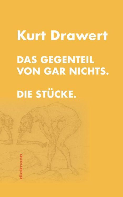 Text: "Kurt Drawert. Das Gegenteil von gar nichts. Die Stücke." Illustration im Hintergrund: Skizzenhafte, gebeugte Figuren.
