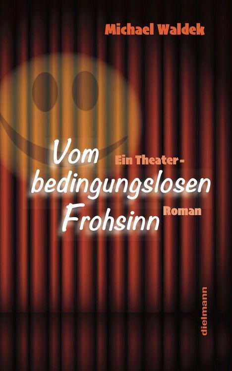"Vom bedingungslosen Frohsinn" in weißer Schrift vor roten Vorhängen mit einem angedeuteten Smiley im Hintergrund.